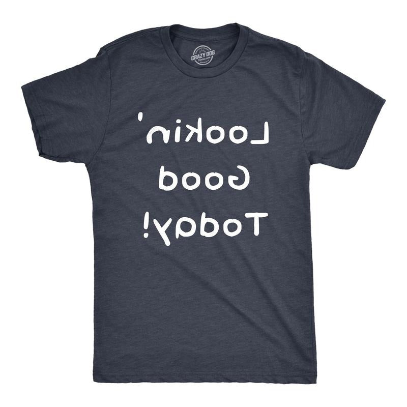Mens Lookin Good Today T Shirt Funny Mirror Backwards Text Reverse Graphic Tee For Guys Hoodie, Sweatshirt | DripVista.com