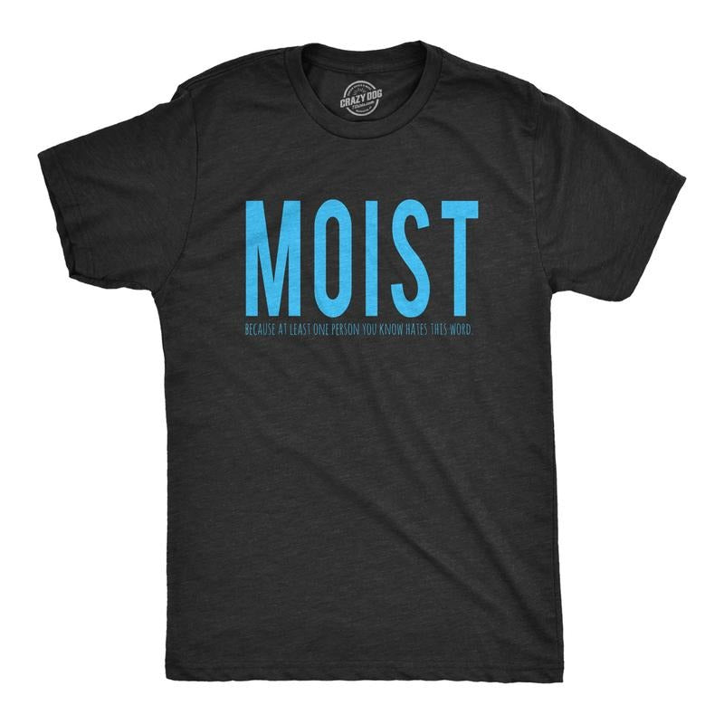 Mens Moist Because Someone Hates This Word T shirt Funny Sarcastic Humor Tee Mens Funny T Shirts Cool Tees Soft Stylish...