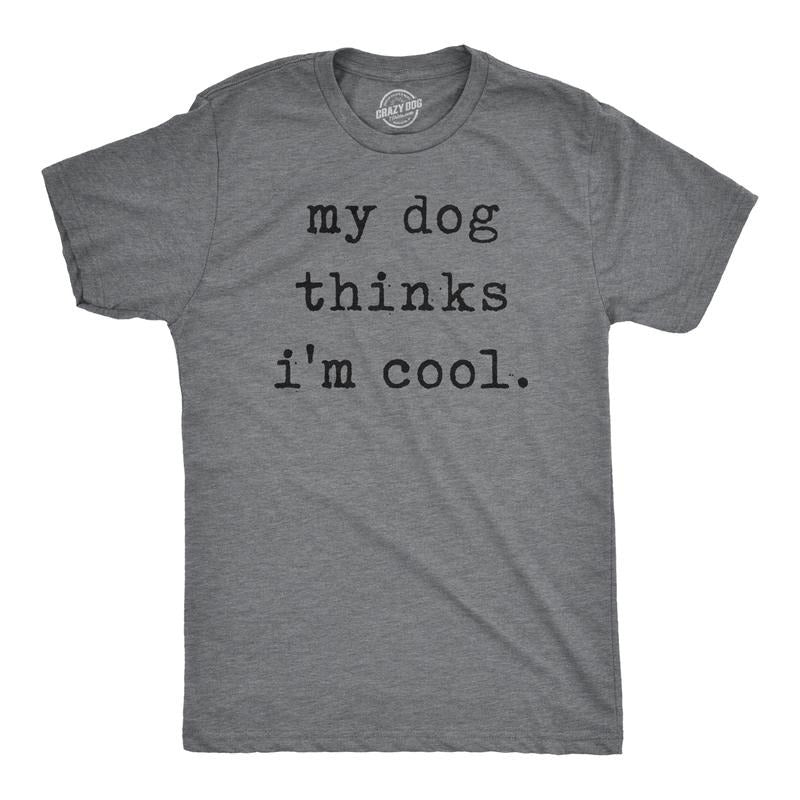 Mens My Dog Thinks Im Cool T shirt Funny Sarcastic Humor Novelty Puppy Tee Mens Funny T Shirts Cool Tees Soft Stylish...