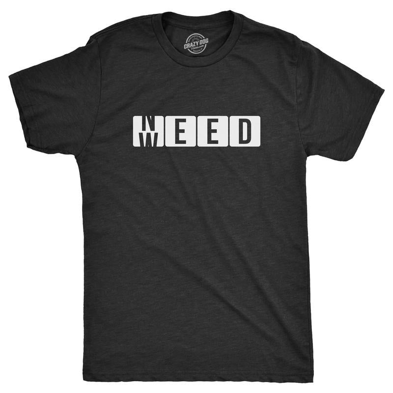 Mens Need Weed T Shirt Funny 420 Pot Smoking Lovers Joke Tee For Guys Hoodie, Sweatshirt | DripVista.com