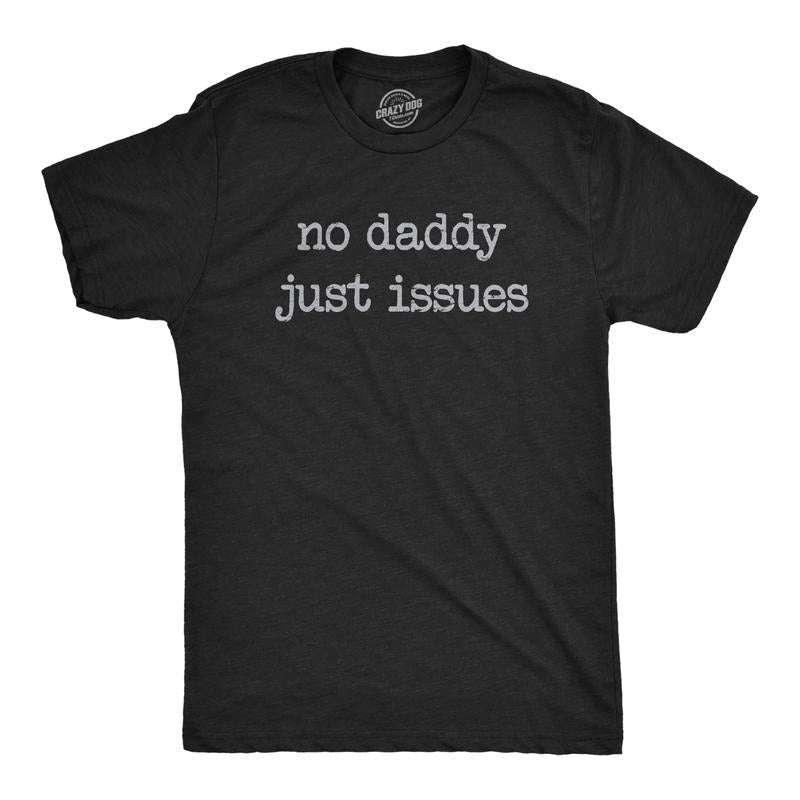 Mens No Daddy Just Issues T Shirt Funny Mental Health Joke Tee For Guys Mens Funny T Shirts Cool Tees Soft Stylish Casual...