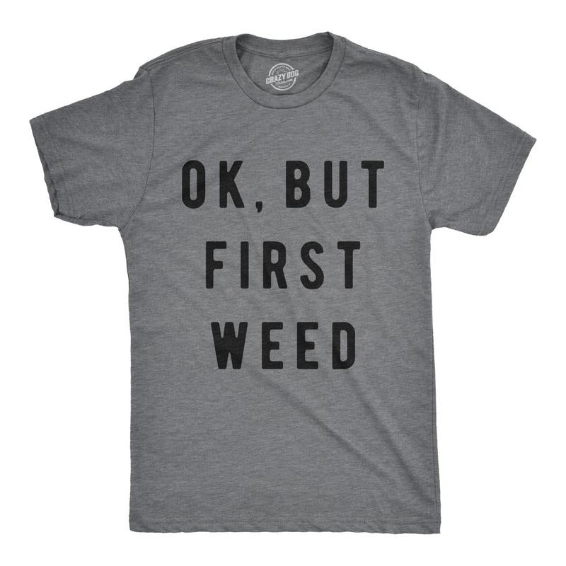 Mens Ok But First Weed Tshirt Funny Marijuana 420 Tee For Guys Hoodie, Sweatshirt | DripVista.com