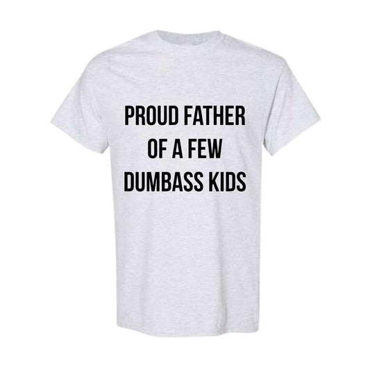 Mens Proud Father Of A Few Dumbass Kids Tshirt Funny Parenting Fathers Day Tee