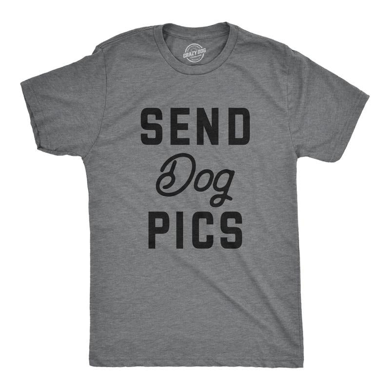 Mens Send Dog Pics T Shirt Funny Puppy Pet Phone Pictures Joke Tee For Guys Hoodie, Sweatshirt | DripVista.com