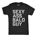 Mens Sexy Ass Bald Guy T Shirt Funny Father's Day Dad Husband Grandpa Gift Novelty Tee Mens Funny T Shirts Cool Tees Soft Stylish Casual Menswear Dad Joke Apparel for Men Funny Sarcastic Short Sleeve Black