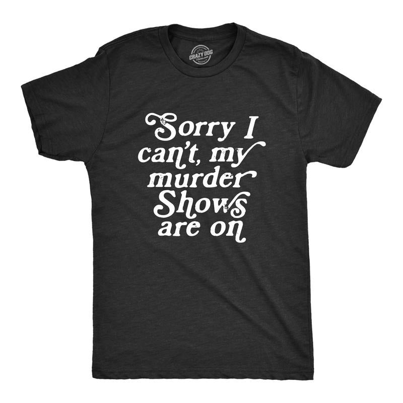 Mens Sorry I Cant My Murder Shows Are On T Shirt Funny True Crime Lovers Tee for Guys Mens Funny T Shirts Cool Tees Soft Stylish Casual Menswear Sarcastic Apparel for Men Funny Movie Short Sleeve Black -