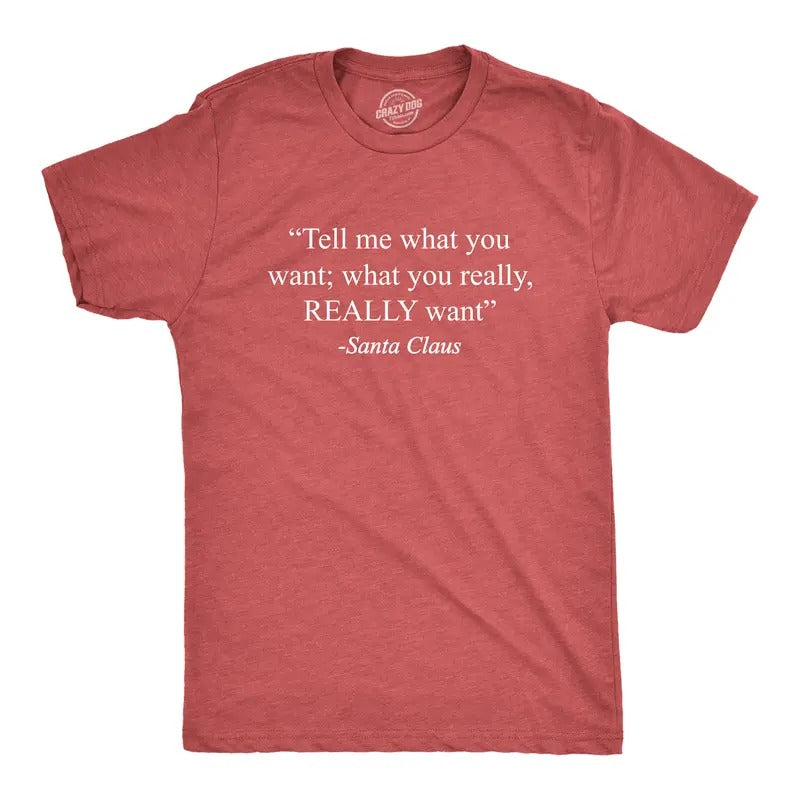 Mens Tell Me What You Want Santa Claus T Shirt Funny Christmas 90s Nostalgia Quote Saying Tee Mens Funny T Shirts Cool...