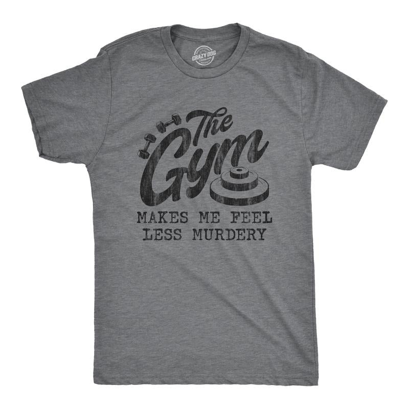 Mens The Gym Makes Me Feel Less Murdery T Shirt Funny Sarcastic Work Out Exercise Graphic Tee Mens Funny T Shirts Cool...