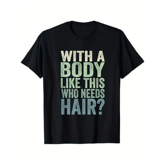 Mens With A Body Like This Who Needs Hair Balding Funny Dad T-Shirt, 100% pure cotton, fabric weight  men'S black T-shirt, preferred gift for Halloween, Thanksgiving, and Christmas holidays, Fun & Functional -Christmas hot p made in usa