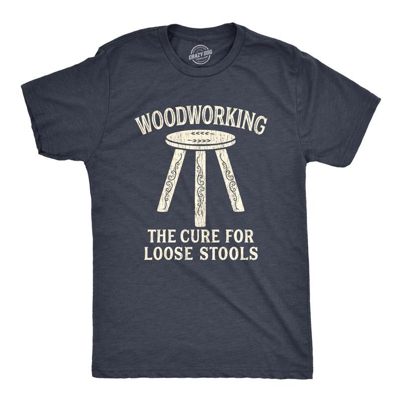 Mens Woodworking The Cure For Loose Stools T Shirt Funny Pun Joke Novelty Tee Mens Funny T Shirts Cool Tees Soft Stylish...