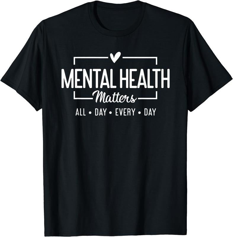 Mental Health Matters All Day Every Day Inspirational T-Shirt | Unisex Cotton Tee Gift, Crewneck, Short Sleeve Hoodie,...