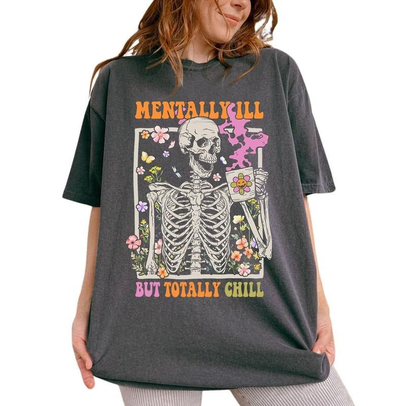Mentally Ill But Totally Chill T-shirt, Graphic Comfort Colors Shirt, Women Inspirational Graphic Printed Shirts, Motivational Gift for Her, Womenswear Top Cotton Fabric Tee Chic Style