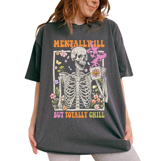 Mentally Ill But Totally Chill T-shirt, Graphic Comfort Colors Shirt, Women Inspirational Graphic Printed Shirts, Motivational Gift for Her, Womenswear Top Cotton Fabric Tee Chic Style