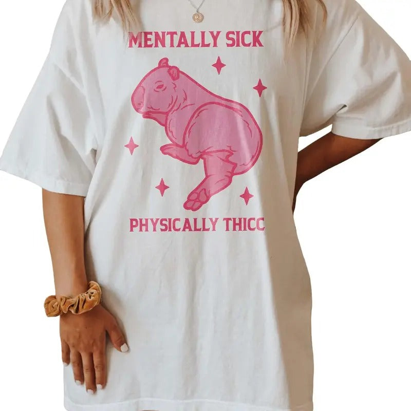 Mentally Sick Physically Thicc Capybara Shirt, Funny Meme Shirt, Girly Preppy Tshirt, Weirdcore Tee, Ironic Funny Tshirt,...