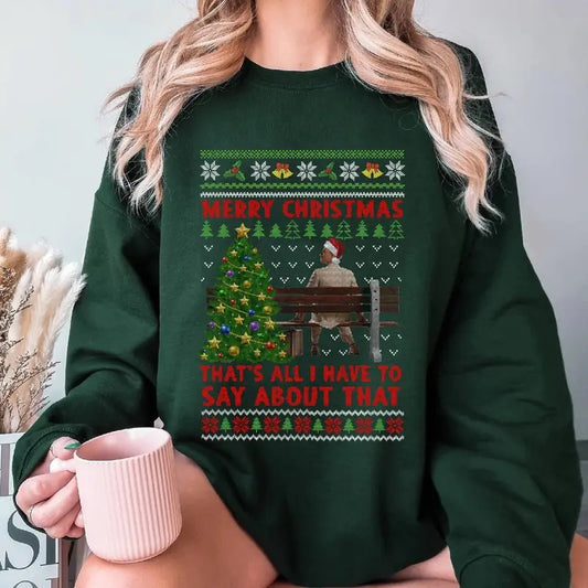 Merry Christmas That's All I Have To Say About That Ugly Christmas Sweater Forrest Gump Movie Ugly Xmas Tshirt Christmas Gifts