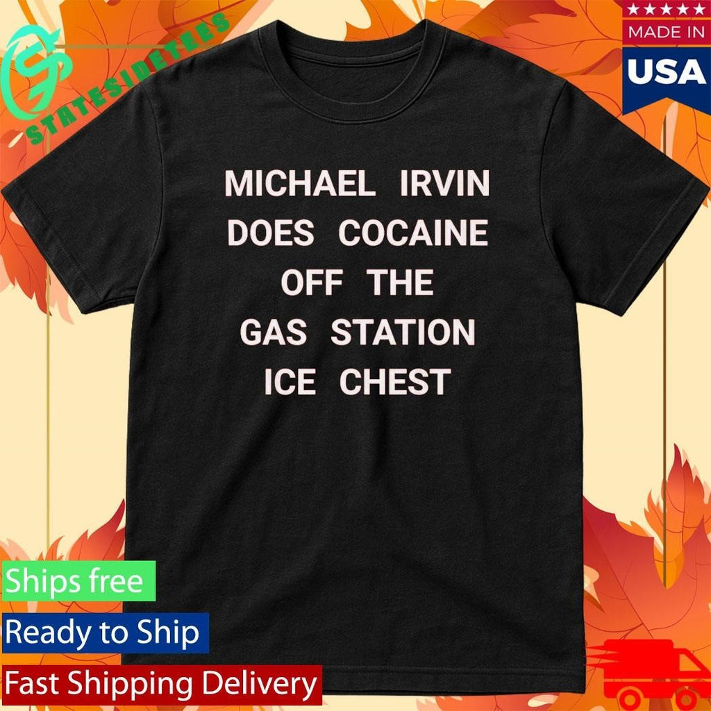Michael Irvin Does Cocaine Off The Gas Station Ice Chest Shirt
