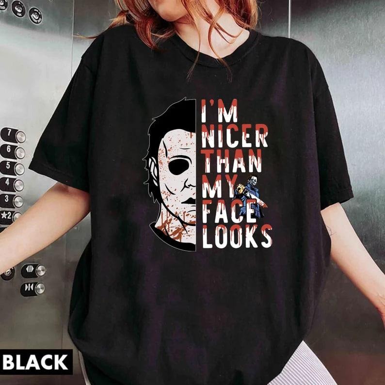 Michael Myers I'm Nicer Than My Face Looks Shirt, Horror Movie Shirt, Michael Myers Halloween Shirt, Horror Characters...