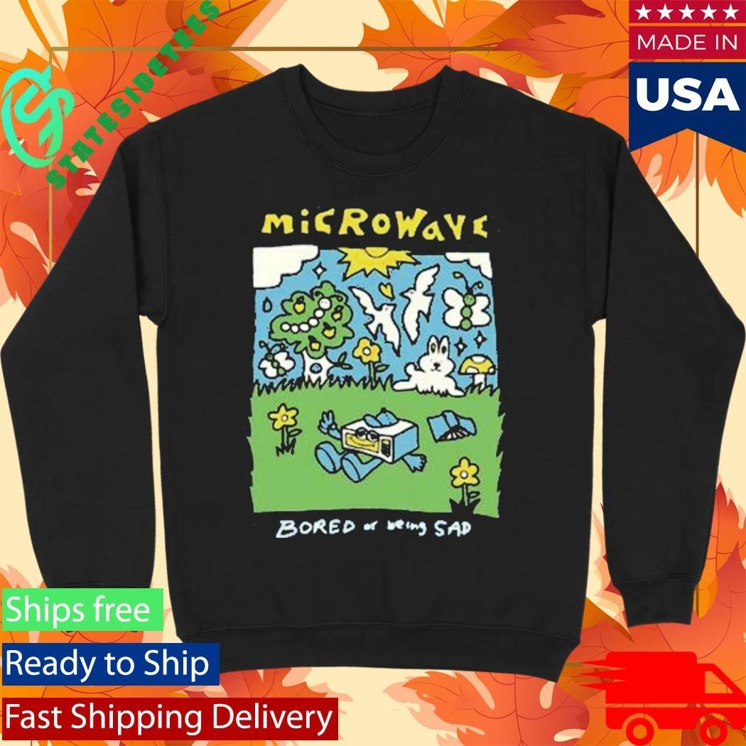Microwave Bored Of Being Sad Shirt