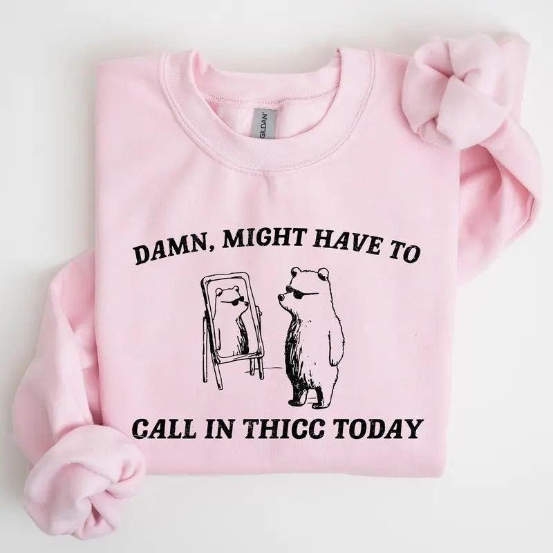 Might Have To Call In Thicc Today, Funny, Aesthetic Sweatshirt T-Shirts, Hoodie | DripVista.com