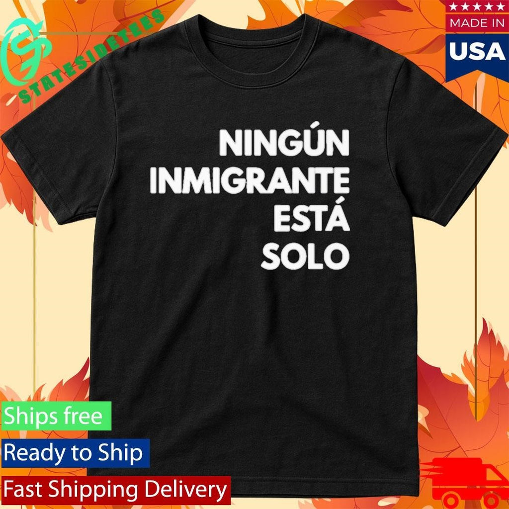 Mina Kimes Ningun Inmigrante Esta Solo Shirt