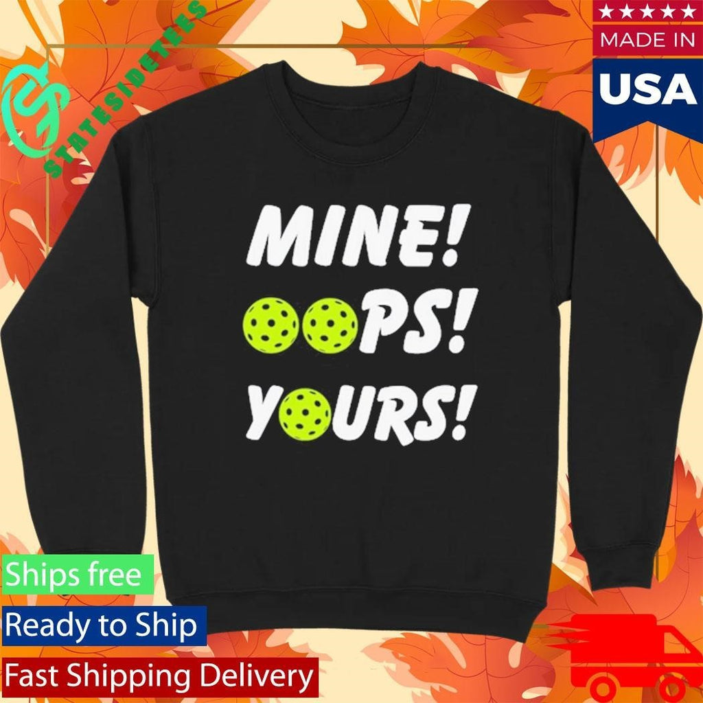 Mine Oops Yours Pickleball Shirt