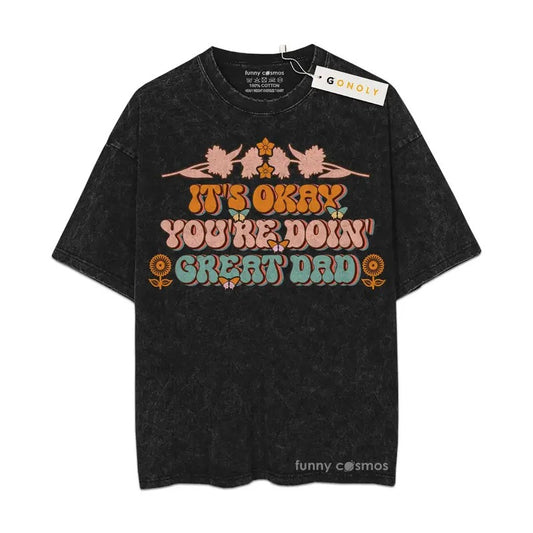 [ Mineral Wash ] Father Day It's Okay You're Doin Great Dad Tshirt Gifts For Dad, Daddy Graphic Washed Style Shirt