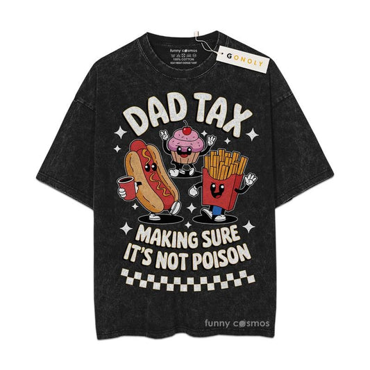 [ Mineral Wash ] Fathers Day Dad Tax, Make Sure It's Not Poison Gifts For Dad, Daddy Graphic Washed Style Shirt