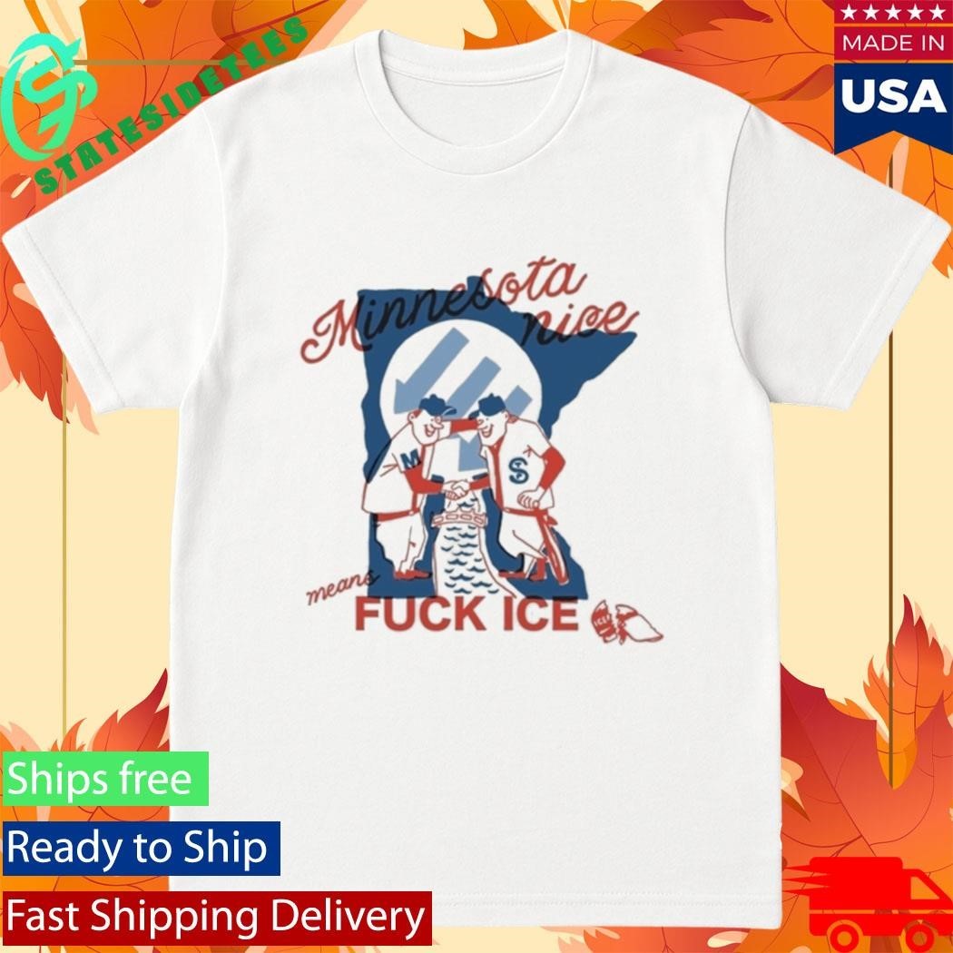 Minnesota Nice Means Fuck Ice Shirt