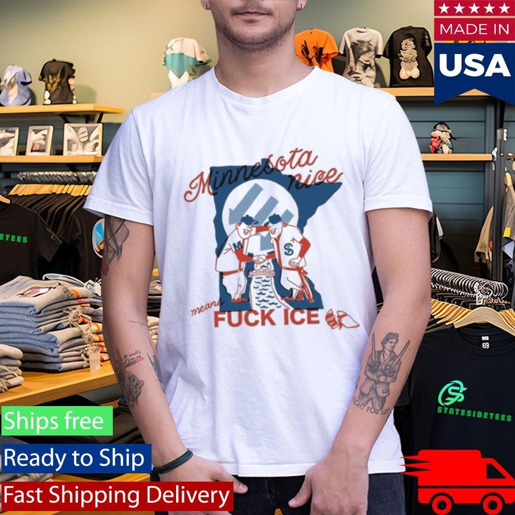 Minnesota Nice Means Fuck Ice Shirt