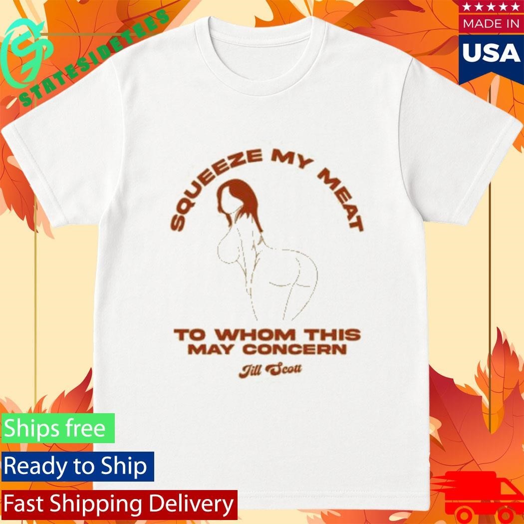 Miss Jill Scott Squeeze My Meat Shirt
