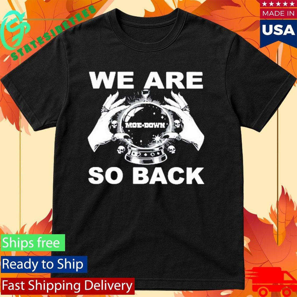 Moe. Down We Are So Back Shirt
