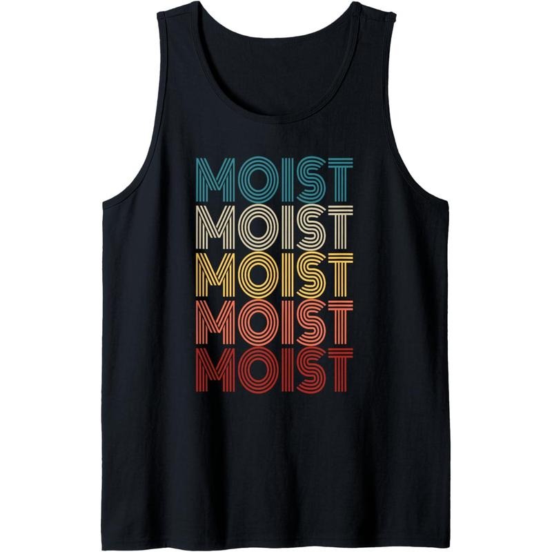 Moist Retro Funny Meme Sarcastic Humor Offensive Moist Tank Top Made in USA T-Shirts, Hoodie, Sweatshirt | DripVista.com