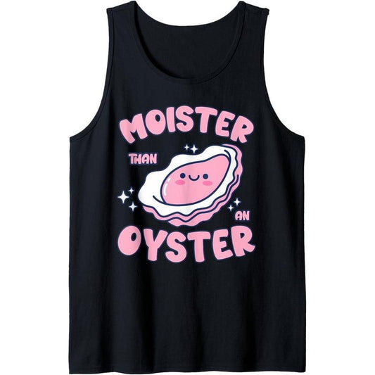 Moister Than An Oyster Inappropriate Shellfish Funny Raunchy Tank Top made in usa