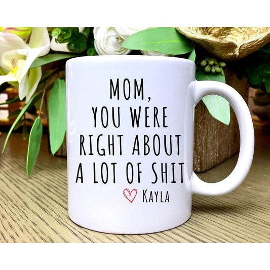 Mom You Were Right Mug, Funny Mothers Day Gifts, Moms Birthday Coffee Mug for Mom, Funny Mugs for Mom Best Mom Ever Gifts Mom Custom Coffee Cup
