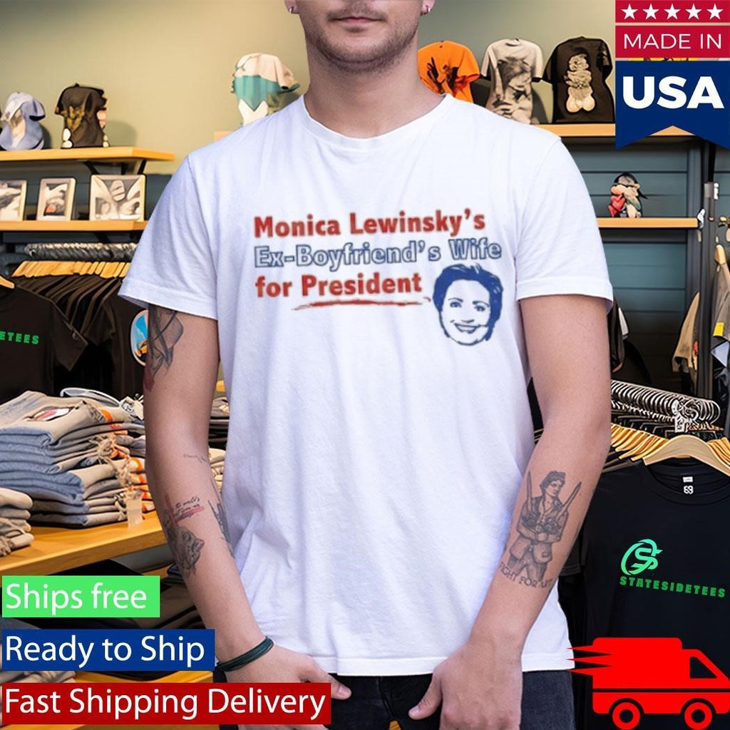 Monica Lewinsky’s Ex-Boyfriend’s Wife For President Shirt