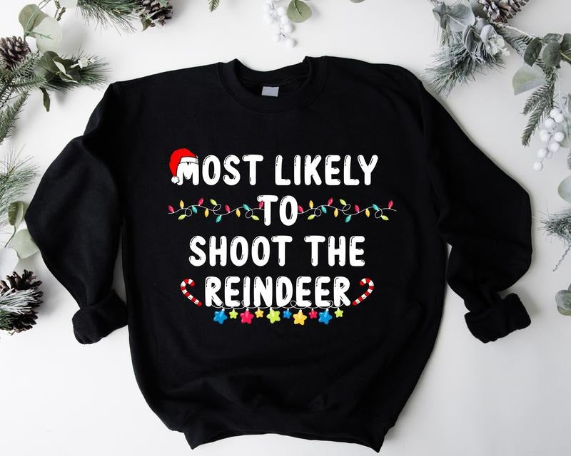 Most Likely To Shoot The Reindeer Sweatshirt, Christmas Hunting Hoodie, Hunter Funny Christmas Gift Sweatshirt, Husband Gift Hoodie For Christmas, Christmas Light Hoodie.