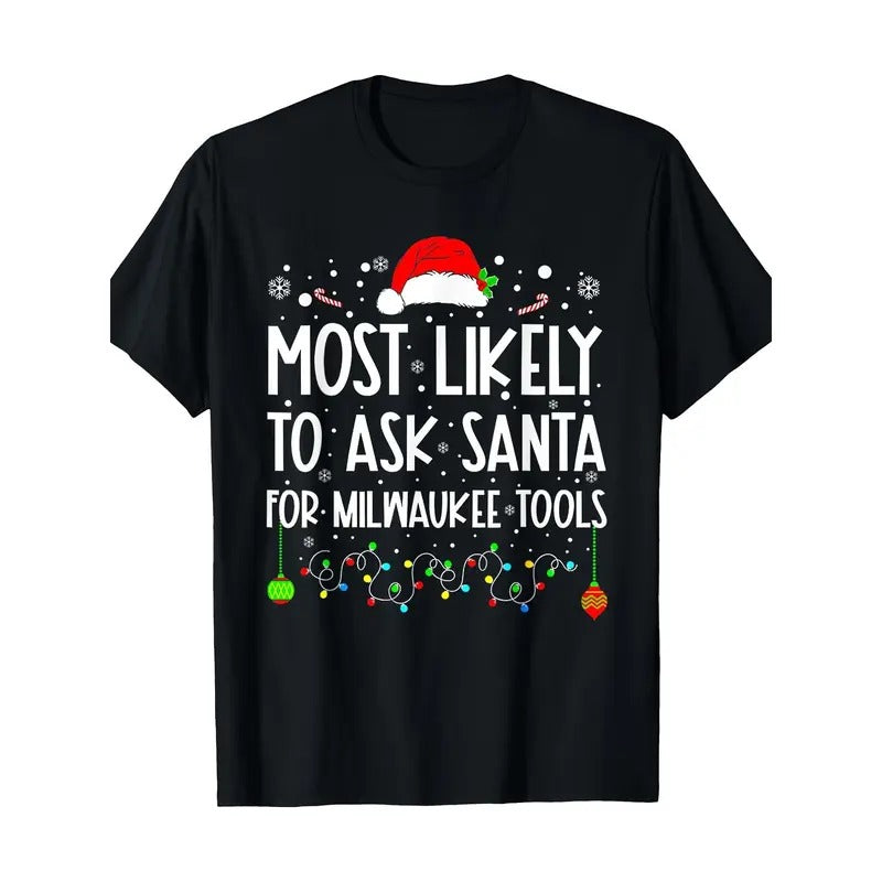 Most Likely to Ask Santa for Milwaukee Tools Christmas T-shirt Made in USA Hoodie, Sweatshirt | DripVista.com
