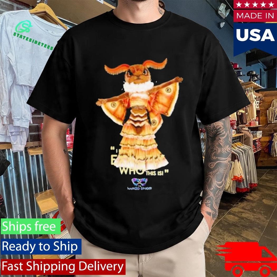 Moth I Know Exactly Who This Is Shirt