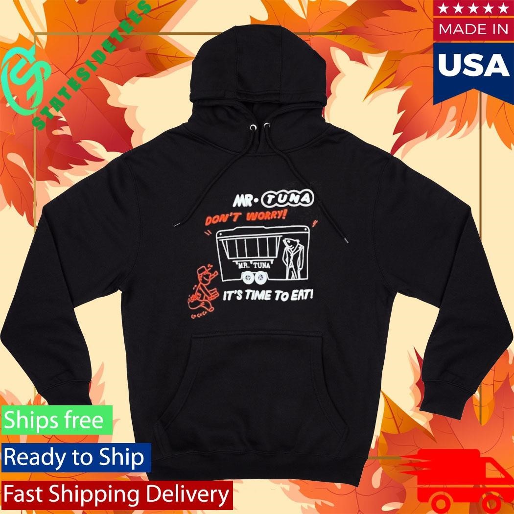 Mr. Tuna Dont’t Worry It’s Time To Eat Shirt