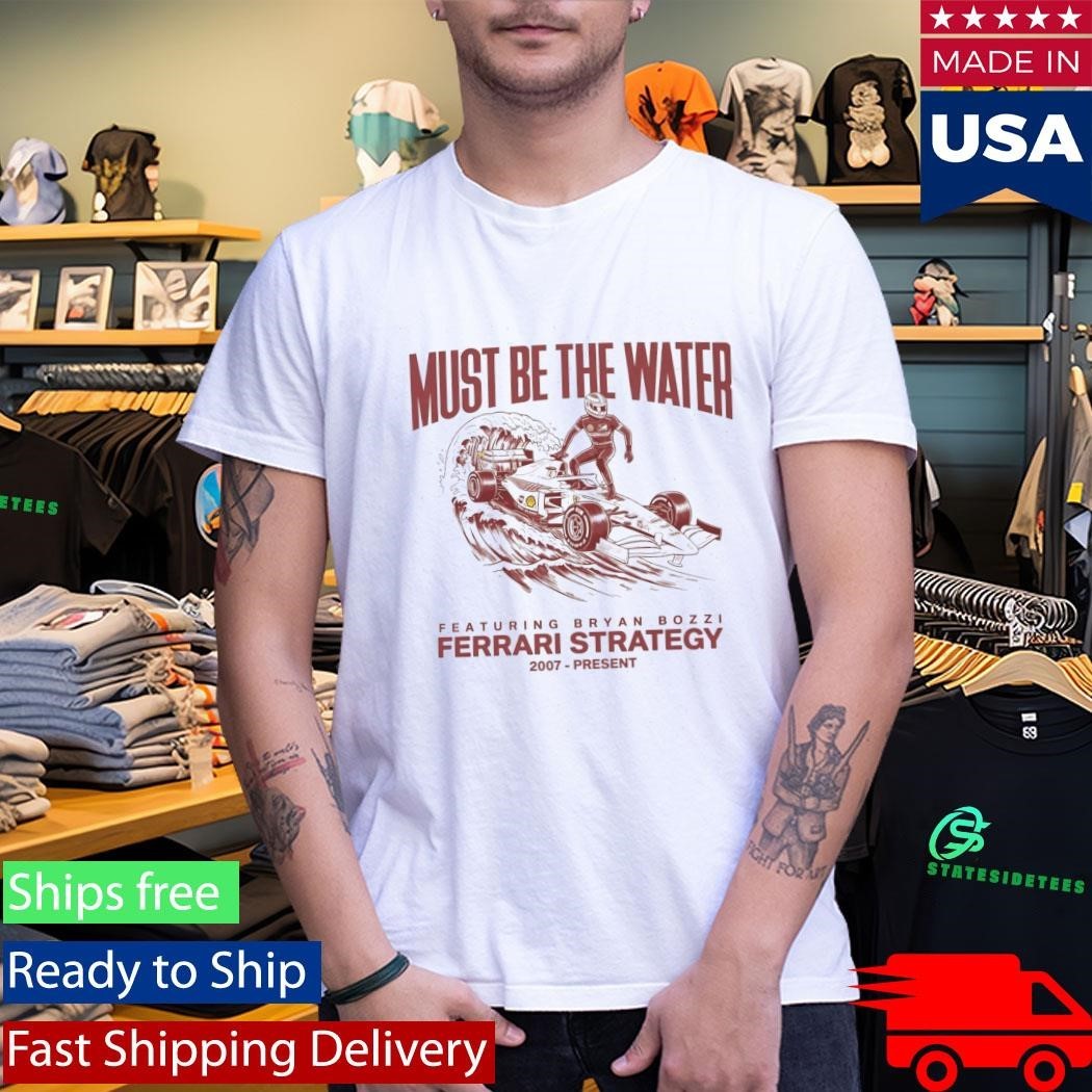 Must Be The Water Ferrari Strategy Shirt