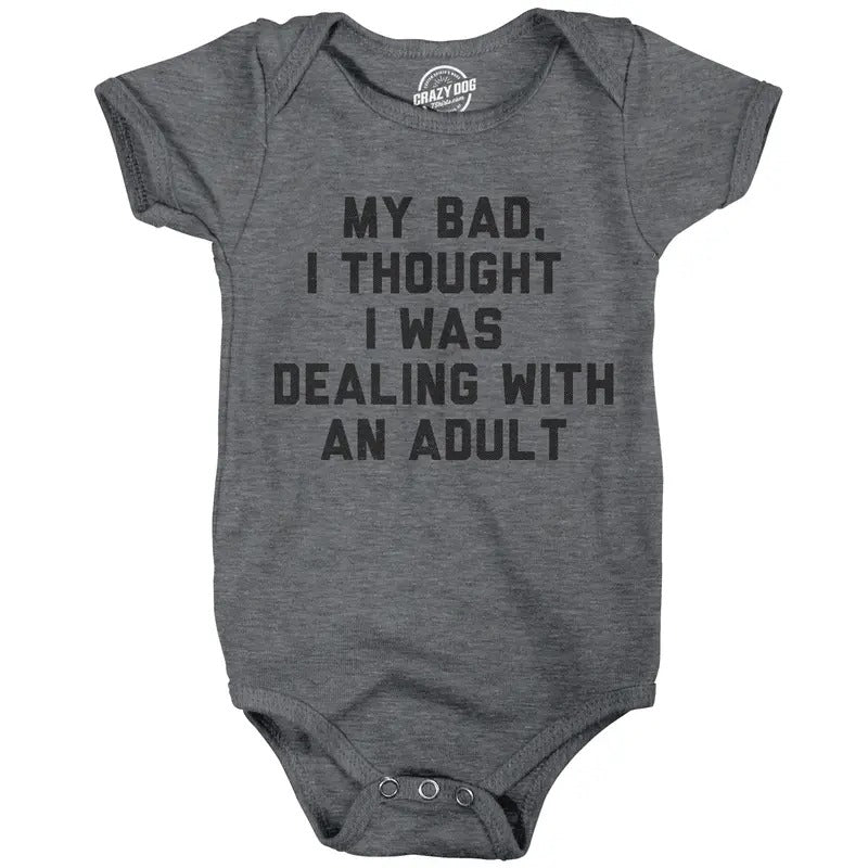 My Bad I Thought I Was Dealing With An Adult Baby Bodysuit Funny Parenting Joke Tee For Infants Funny Baby Onesies Funny...