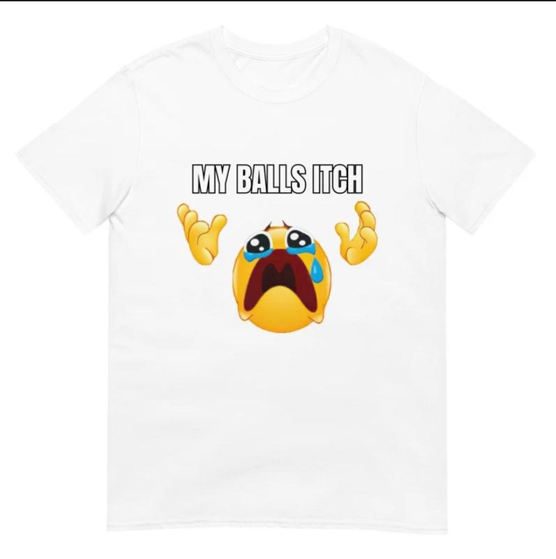 My Balls Itch Shirt Funny Sarcastic T-Shirt