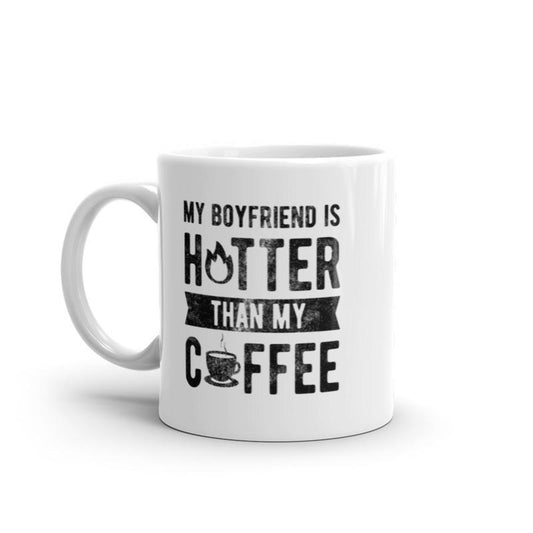 My Boyfriend Is Hotter Than My Coffee Mug Funny Sarcastic Caffeine Lovers Novelty Cup-11oz Funny Coffee Mugs Ceramic Printed Drinkware Cup
