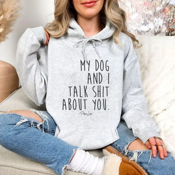 My Dog And I Talk Sh*t About You Hoodie, Printed in the USA hoodie #funny #cute #girly T-Shirts, Sweatshirt | DripVista.com