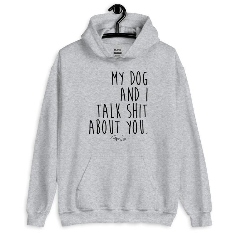 My Dog And I Talk Shit About You Graphic Hoodie