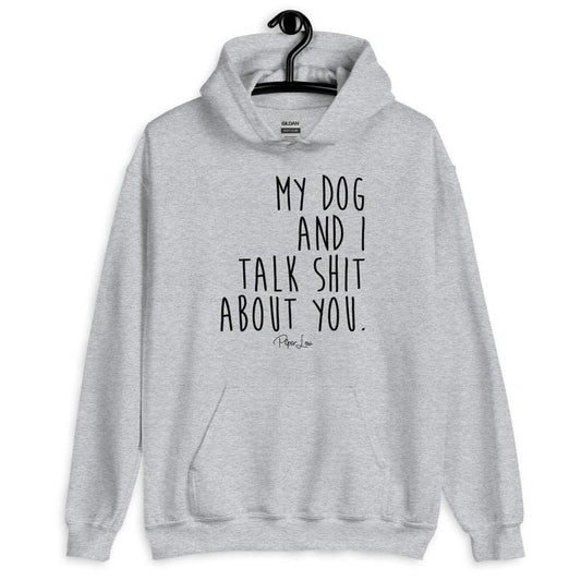 My Dog And I Talk Shit About You Graphic Hoodie