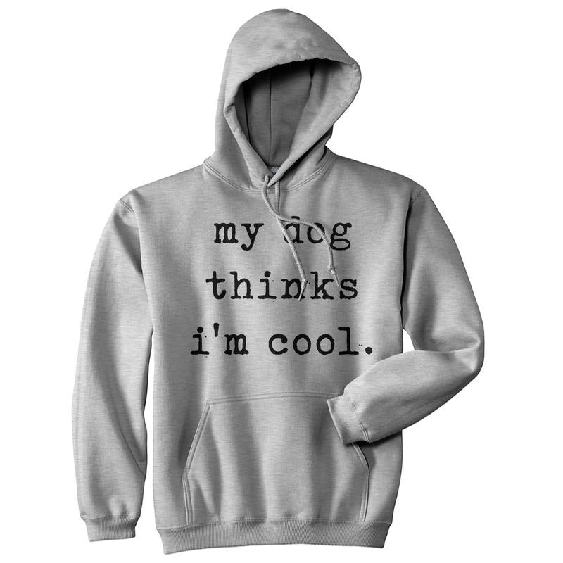 My Dog Thinks I'm Cool Hoodie Funny Puppy Animal Lover Cool Novelty Sweatshirt Funny Hoodies Funny Dog Pullover Novelty...