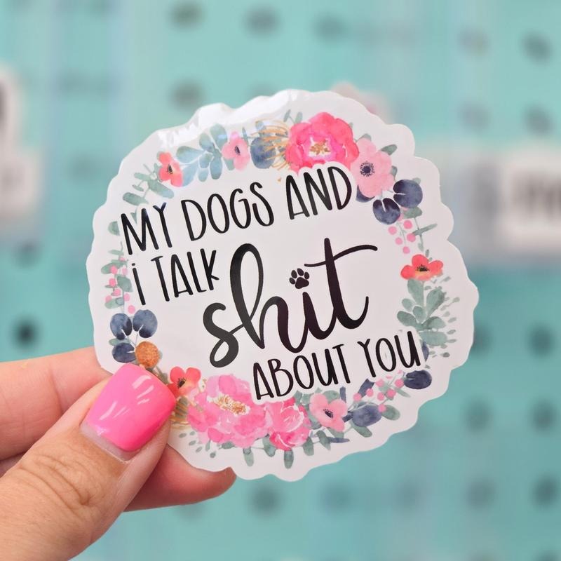 My Dogs and I Talk Shit About You Sticker T-Shirts, Hoodie, Sweatshirt | DripVista.com