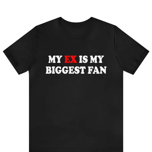 My Ex Is My Biggest Fan TShirt , Funny My Ex Is My Biggest Fan Tee ,x Girlfriend Shirt, I Love My Ex Boyfriend Shirt, I Love My Ex Wife
