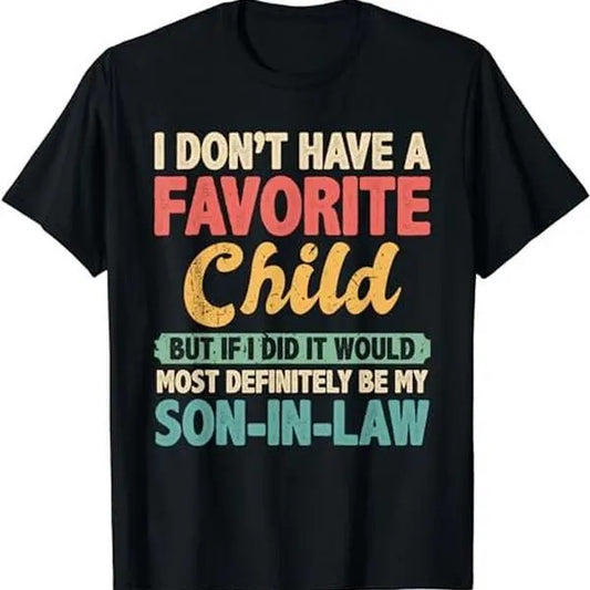 My Favorite Child Most Definitely My Son-In-Law Retro T-Shirt, All Size And Color